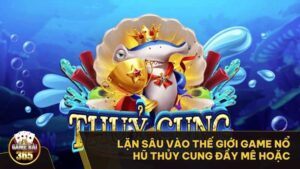 Game Nổ Hũ Thủy Cung