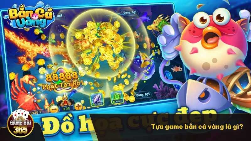 Tựa game Bắn Cá Vàng là gì?