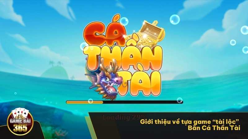 Giới thiệu về tựa game “tài lộc” Bắn Cá Thần Tài