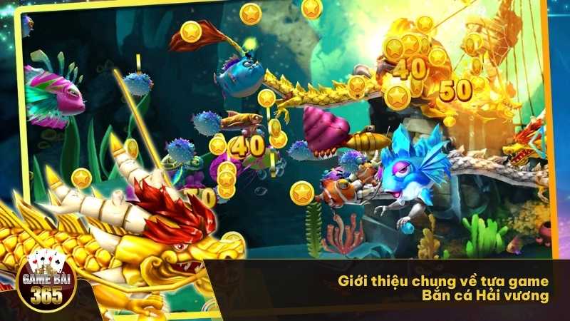 Giới thiệu chung về tựa game Bắn cá Hải vương 