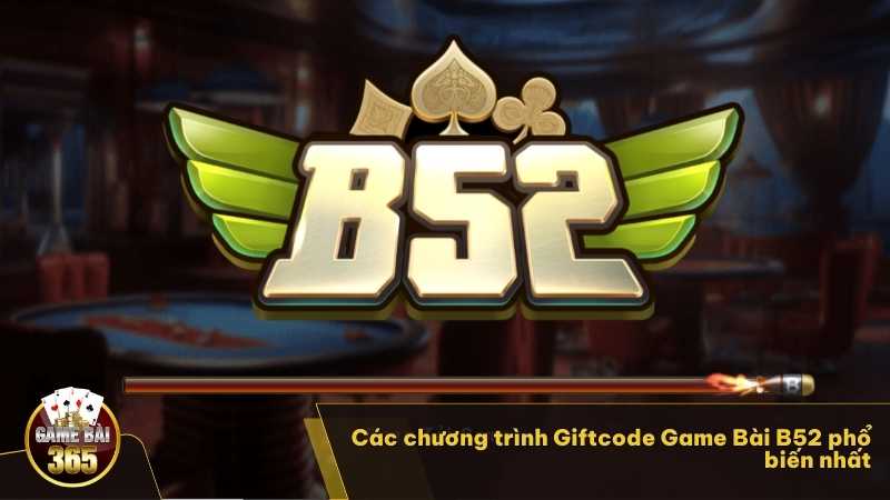 Các chương trình tặng Giftcode Game Bài B52 phổ biến nhất