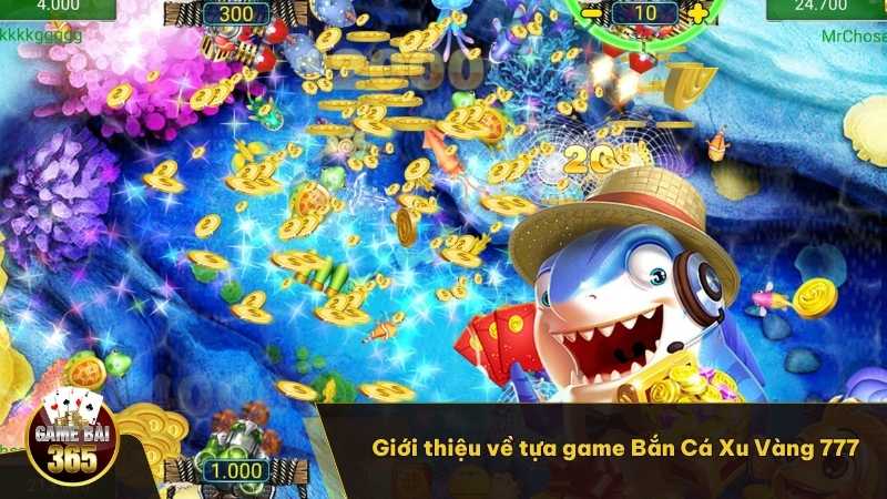 Giới thiệu về tựa game Bắn Cá Xu Vàng 777