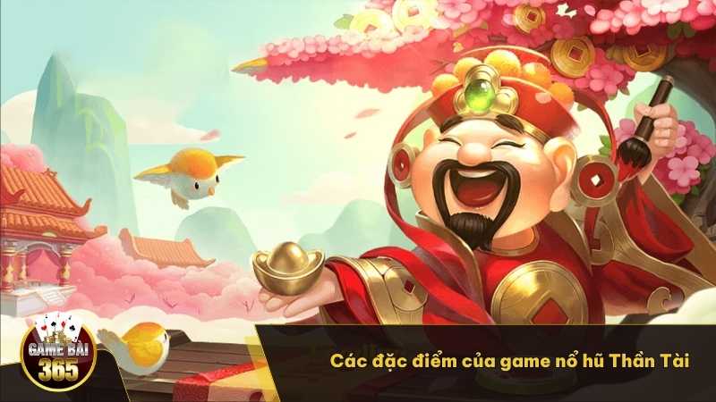 Các đặc điểm của game nổ hũ Thần Tài thu hút người chơi