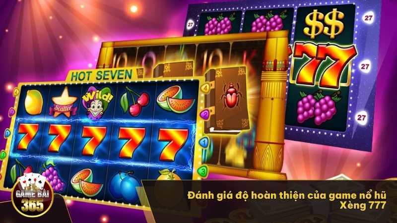 Đánh giá độ hoàn thiện của game nổ hũ Xèng 777 