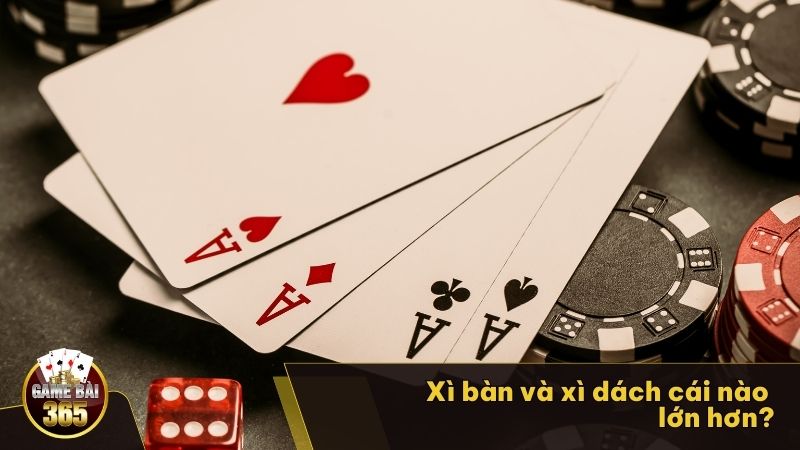 Xì bàn và xì dách cái nào lớn hơn?