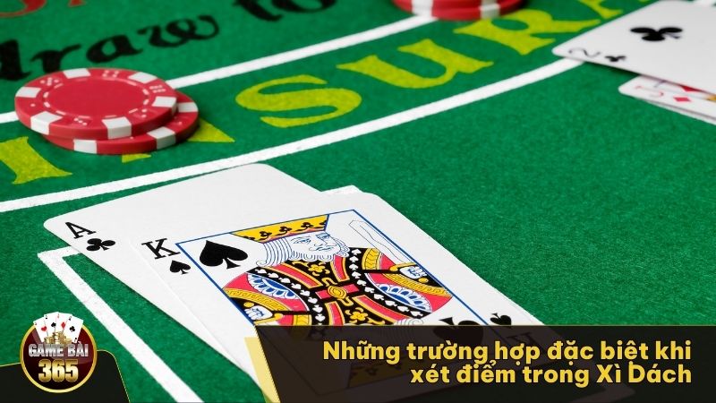 Những trường hợp đặc biệt khi xét điểm trong Xì Dách