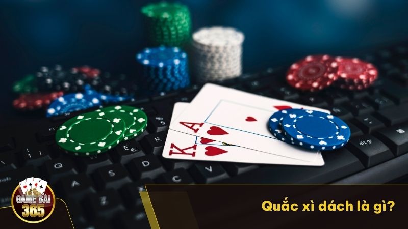 Giải mã quắc Xì Dách là gì? 