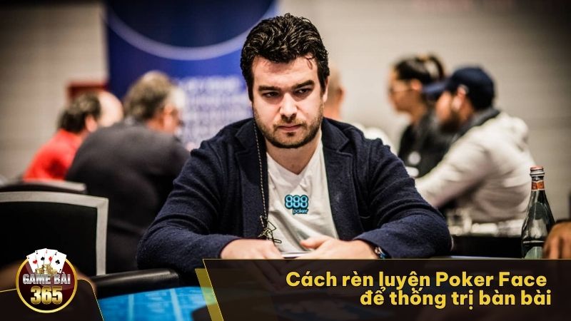 Cách rèn luyện Poker Face để thống trị bàn bài