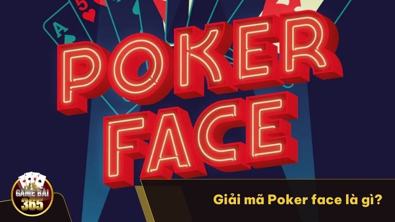 Giải mã Poker Face là gì?