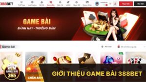 Giới thiệu Game bài 388Bet - Sân chơi đổi thưởng thứ thiệt