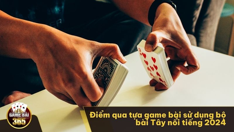 Điểm qua tựa game bài sử dụng bộ bài Tây nổi tiếng 