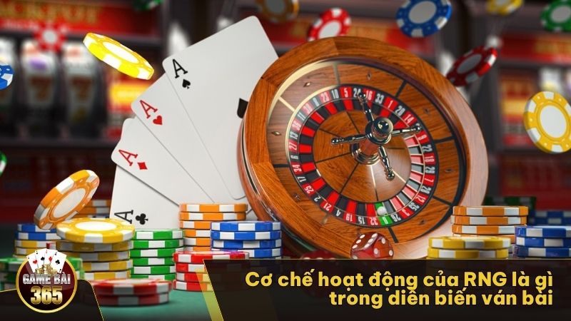 Cơ chế hoạt động của RNG là gì trong diễn biến ván bài