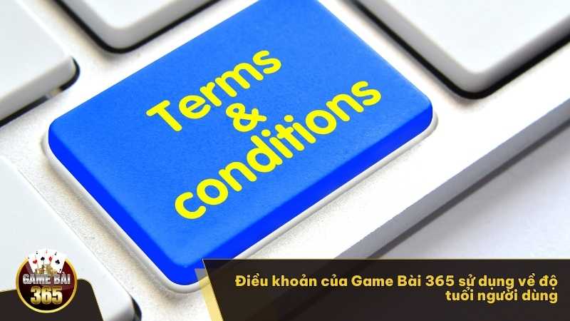 Điều khoản của Game Bài 365 sử dụng về độ tuổi người dùng